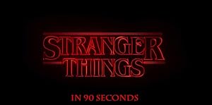 Stranger Things in Ninety Seconds